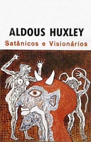 Satânicos e Visionários by Aldous Huxley